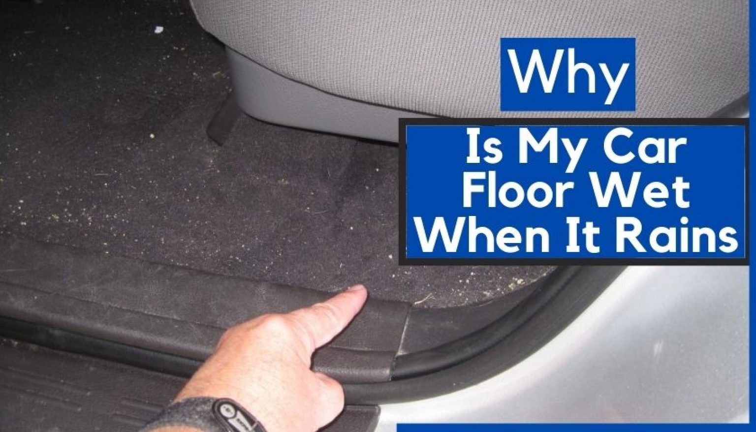 Why Is My Car Floor Wet When It Rains How To Fix