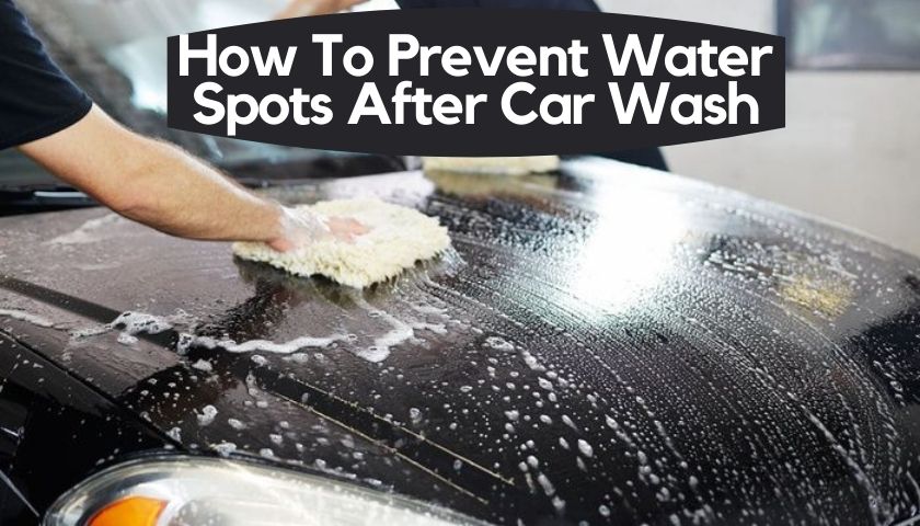 How To Prevent Water Spots After Car Wash