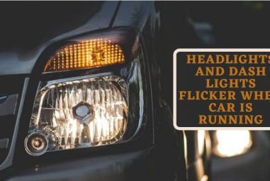 Headlights And Dash Lights Flicker When Car Is Running
