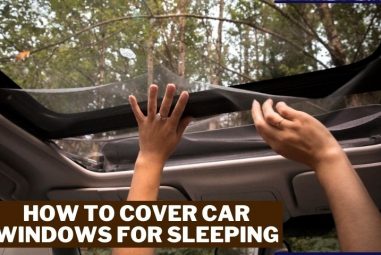 How To Cover Car Windows For Sleeping | Complete Guidelines