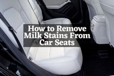 How to Remove Milk Stains From Car Seats | Step by Step