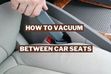 How to Vacuum Between Car Seats | Everything You Should Know
